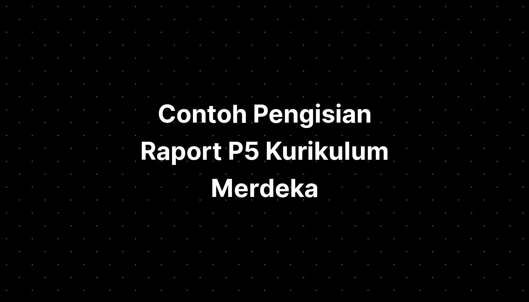 Contoh Pengisian Raport P5 Kurikulum Merdeka - IMAGESEE